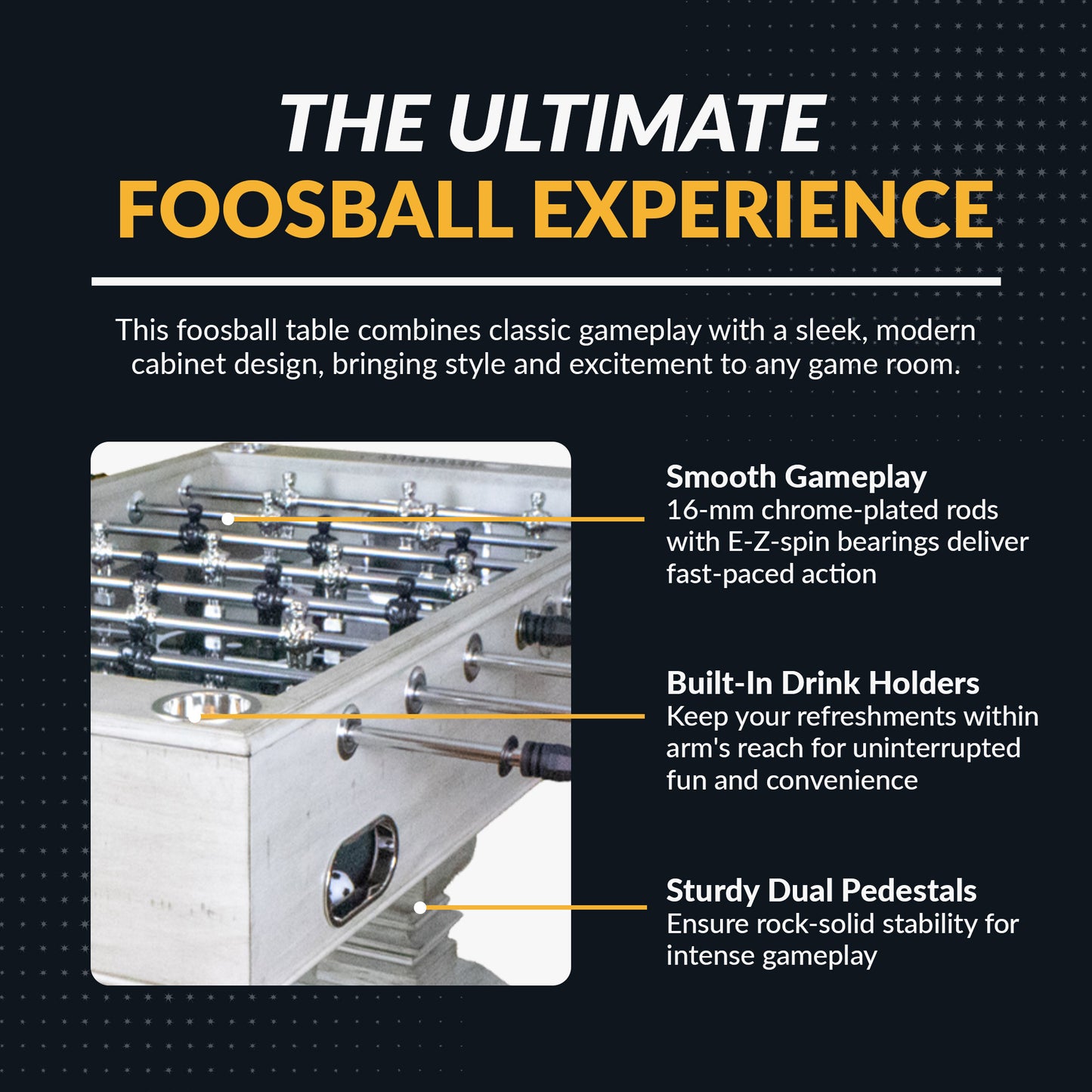 Montecito 55" foosball table features stainless-steel rods on EZ-spin bearings for smooth play. Counter-balanced players with three goalie configuration.