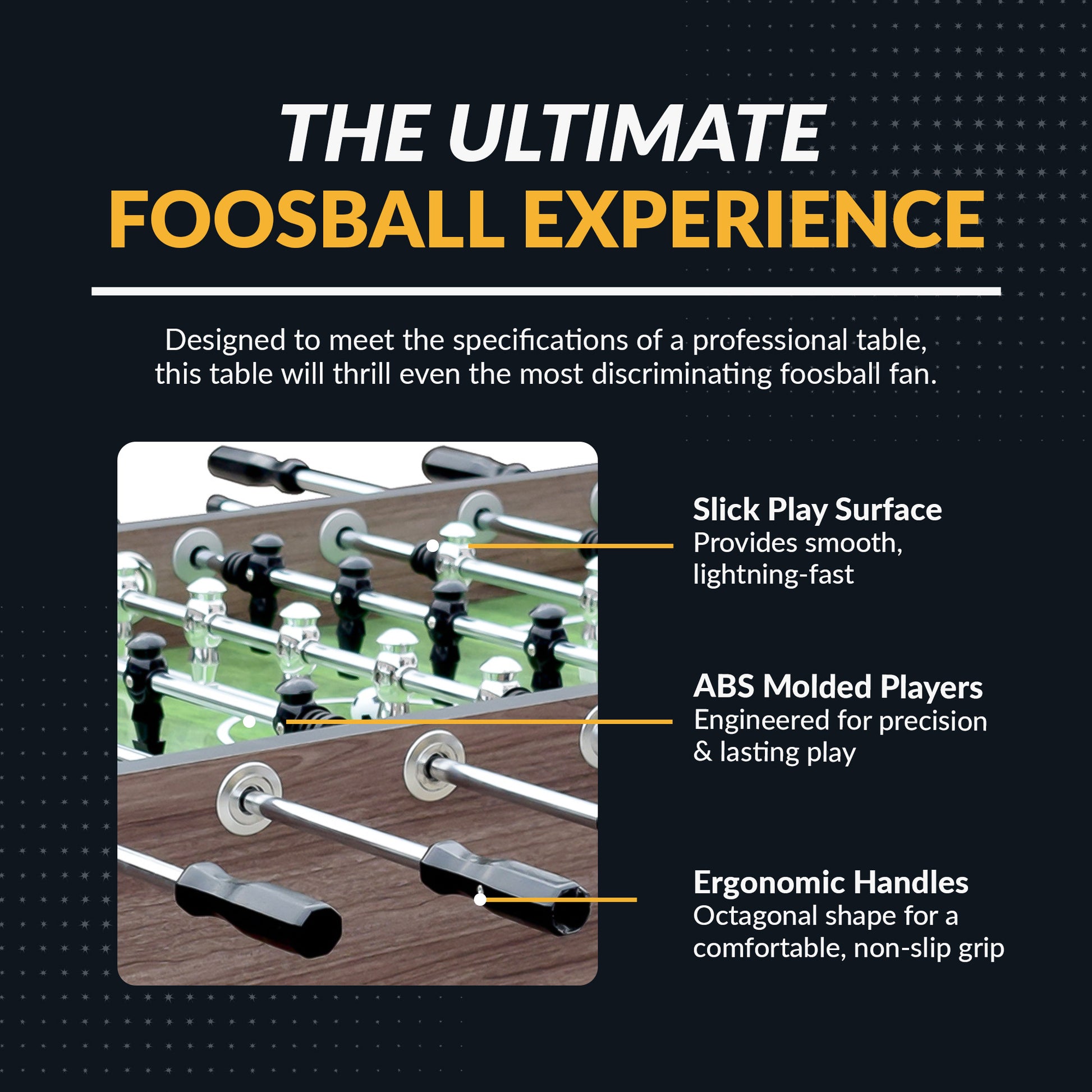 Driftwood foosball table ABS counter-balanced players, raised play surface corners, and a slick play surface for fast play