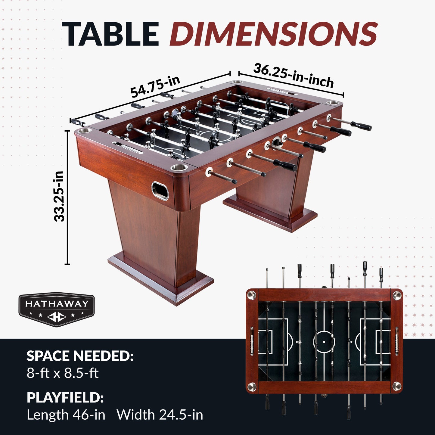 Table dimensions: 54.75" long, 36.25" wide, 33.25" high, Playfield dimensions: 46" long, 24.5" wide