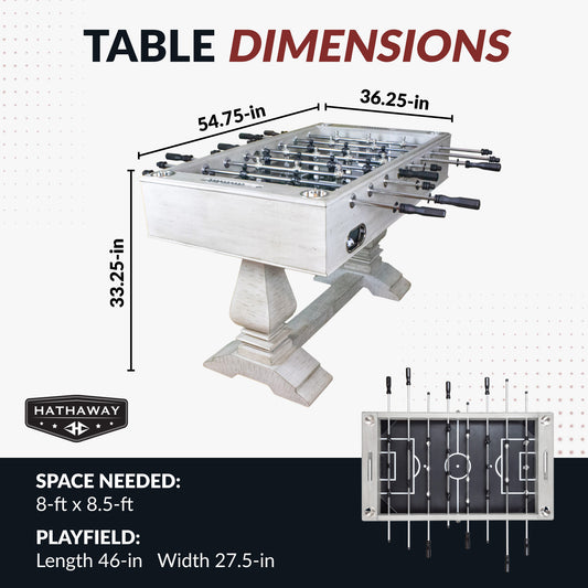Montecito foosball table
Dimensions: 54.75" long, 36.25" wide, 33.25" high. 
Playing surface: 46" long, 27.5" wide.